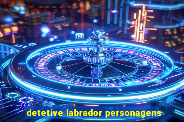 detetive labrador personagens